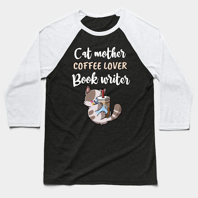 CAT MOTHER COFFEE LOVER, BOOK WRITER / funny cat coffee gift / funny cat writer lover / coffee cat book present Baseball T-Shirt by Anodyle